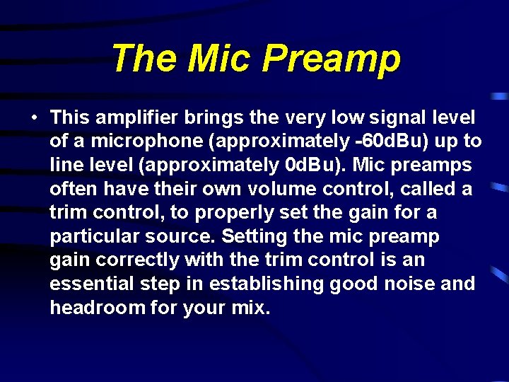 The Mic Preamp • This amplifier brings the very low signal level of a