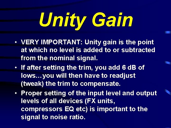 Unity Gain • VERY IMPORTANT: Unity gain is the point at which no level