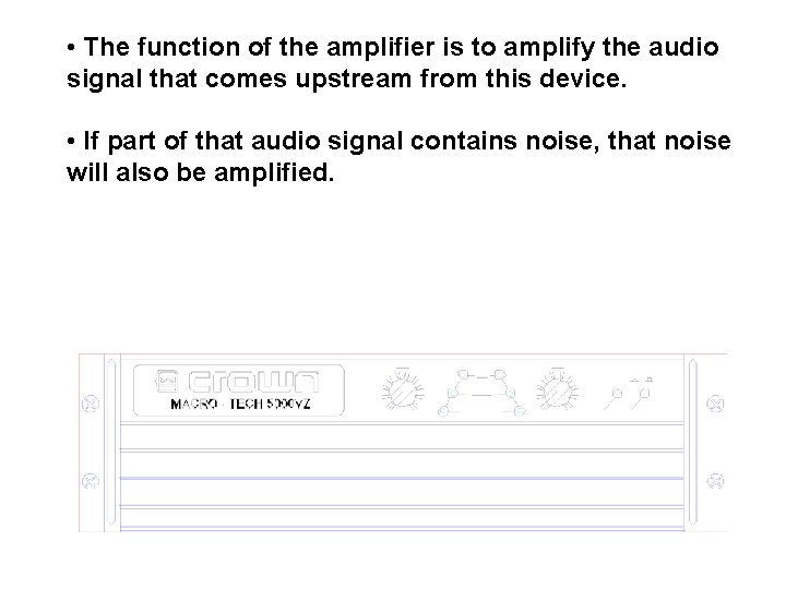  • The function of the amplifier is to amplify the audio signal that