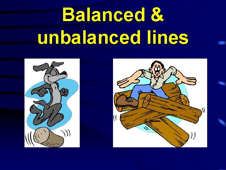 Balanced & unbalanced lines 