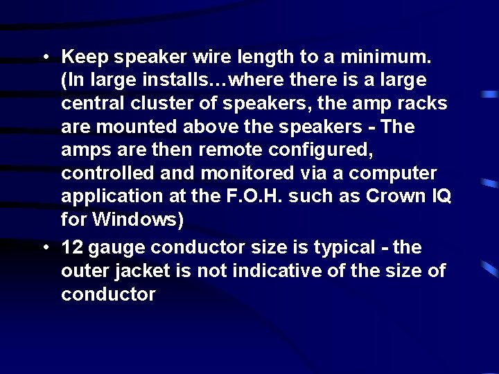  • Keep speaker wire length to a minimum. (In large installs…where there is