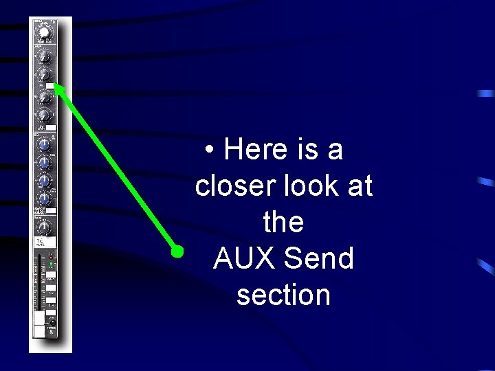  • Here is a closer look at the AUX Send section 