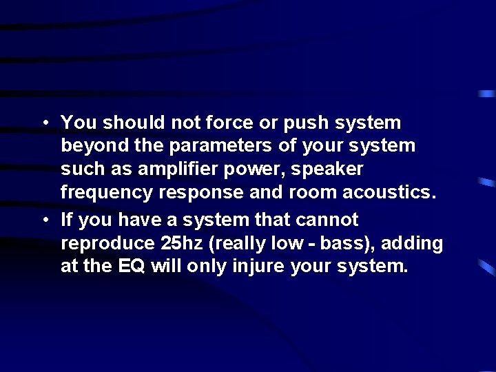  • You should not force or push system beyond the parameters of your