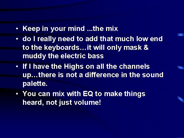  • Keep in your mind. . . the mix • do I really
