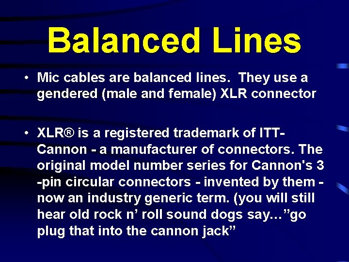 Balanced Lines • Mic cables are balanced lines. They use a gendered (male and