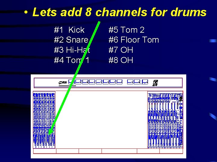  • Lets add 8 channels for drums #1 Kick #2 Snare #3 Hi-Hat