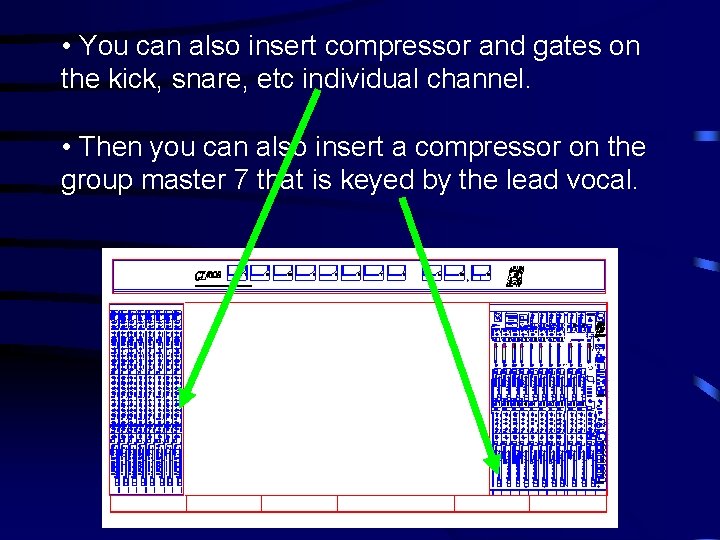 • You can also insert compressor and gates on the kick, snare, etc
