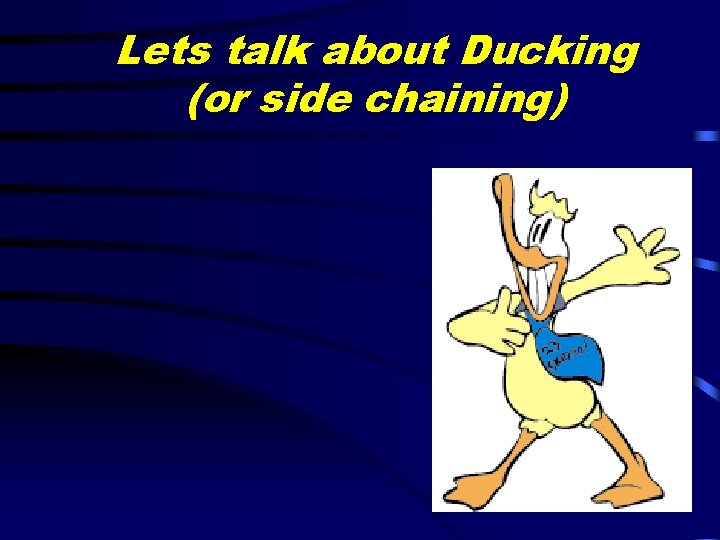 Lets talk about Ducking (or side chaining) 