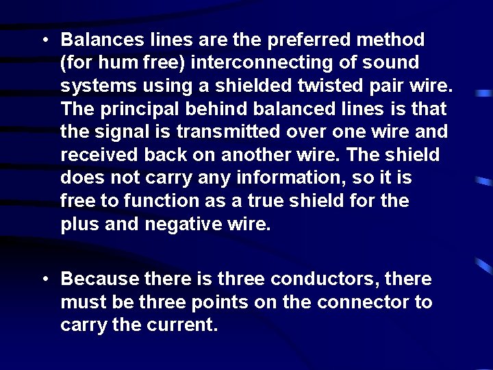  • Balances lines are the preferred method (for hum free) interconnecting of sound