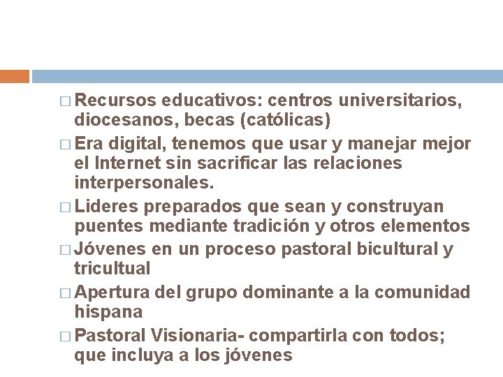 � Recursos educativos: centros universitarios, diocesanos, becas (católicas) � Era digital, tenemos que usar