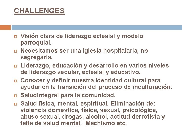 CHALLENGES Visión clara de liderazgo eclesial y modelo parroquial. Necesitamos ser una Iglesia hospitalaria,