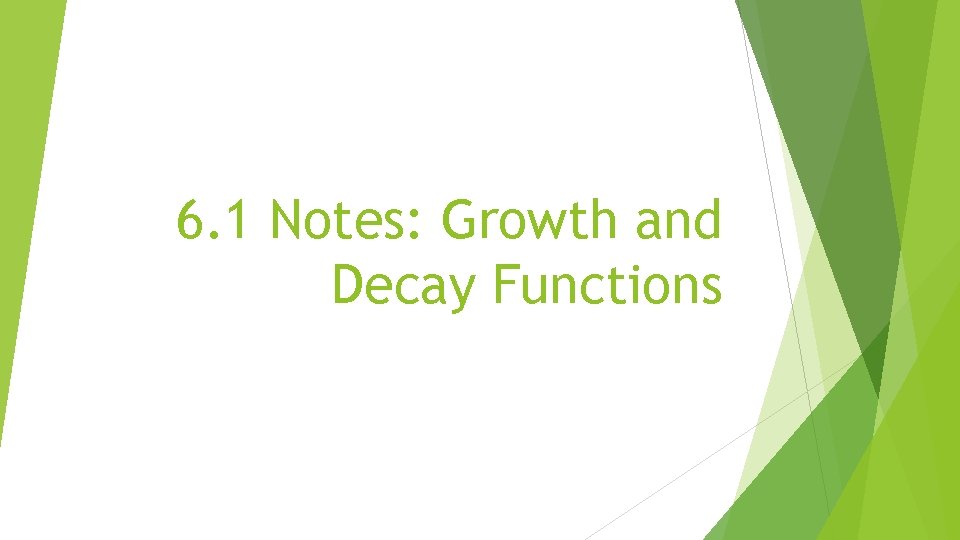 6. 1 Notes: Growth and Decay Functions 