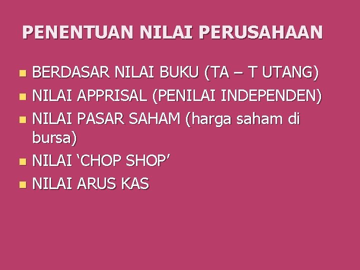 PENENTUAN NILAI PERUSAHAAN BERDASAR NILAI BUKU (TA – T UTANG) n NILAI APPRISAL (PENILAI