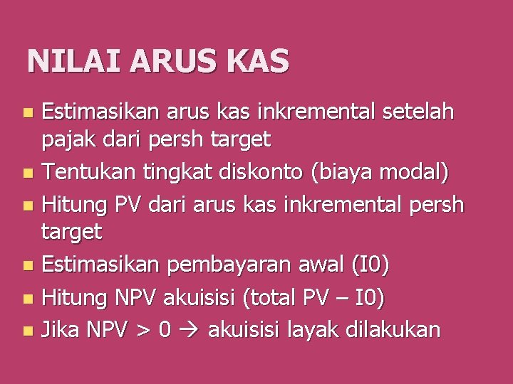 NILAI ARUS KAS Estimasikan arus kas inkremental setelah pajak dari persh target n Tentukan