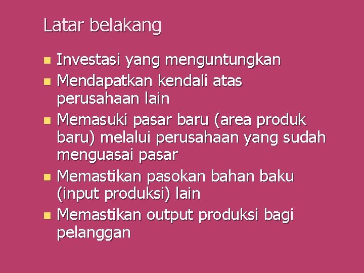 Latar belakang Investasi yang menguntungkan n Mendapatkan kendali atas perusahaan lain n Memasuki pasar