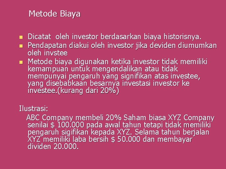 Metode Biaya n n n Dicatat oleh investor berdasarkan biaya historisnya. Pendapatan diakui oleh