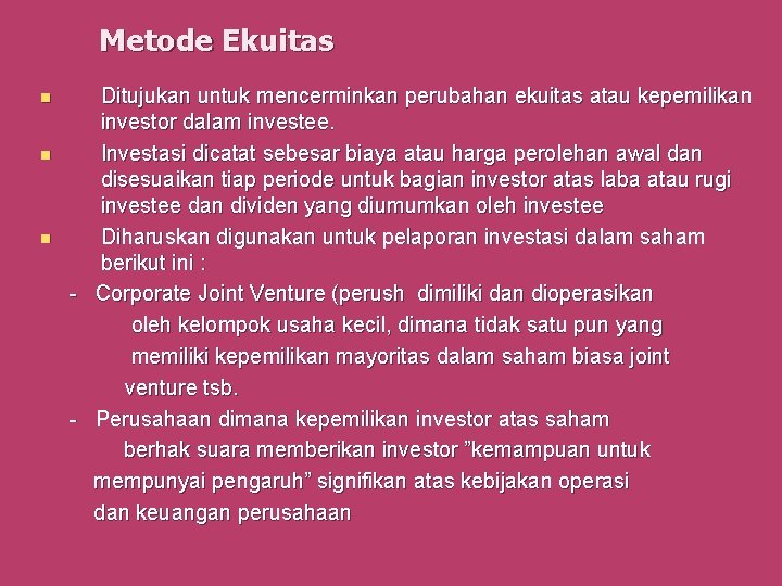 Metode Ekuitas n n n Ditujukan untuk mencerminkan perubahan ekuitas atau kepemilikan investor dalam