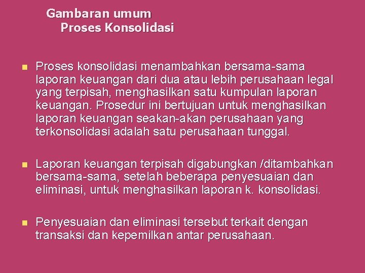 Gambaran umum Proses Konsolidasi n Proses konsolidasi menambahkan bersama-sama laporan keuangan dari dua atau