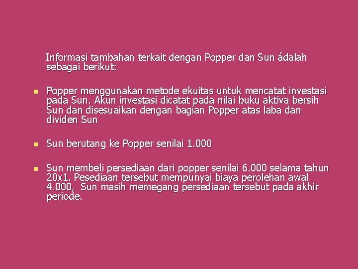 Informasi tambahan terkait dengan Popper dan Sun ádalah sebagai berikut: n Popper menggunakan metode