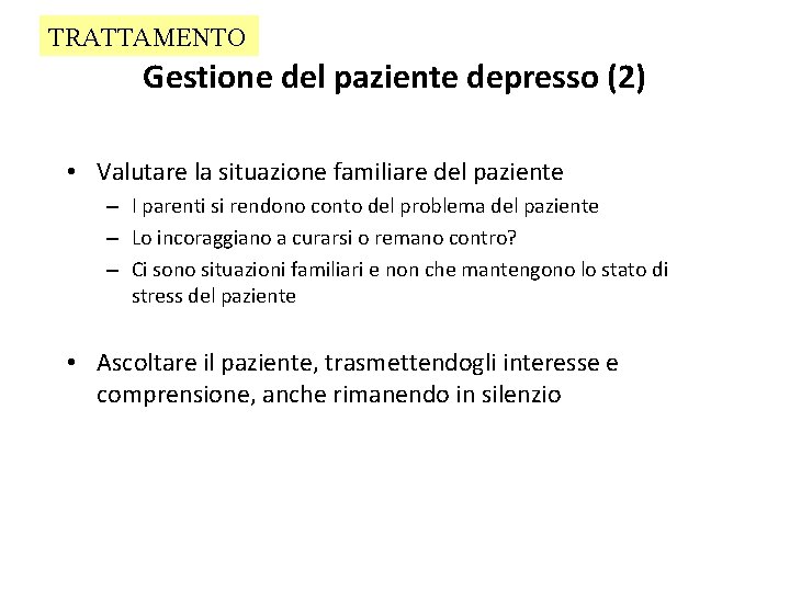 TRATTAMENTO Gestione del paziente depresso (2) • Valutare la situazione familiare del paziente –