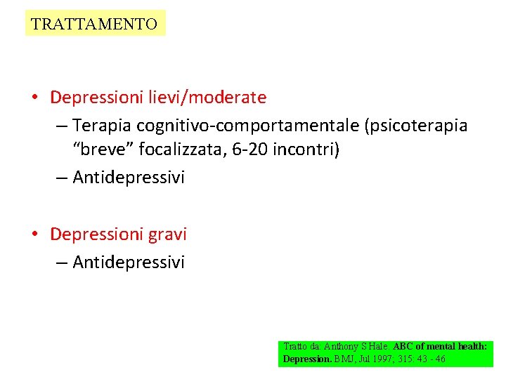 TRATTAMENTO • Depressioni lievi/moderate – Terapia cognitivo-comportamentale (psicoterapia “breve” focalizzata, 6 -20 incontri) –