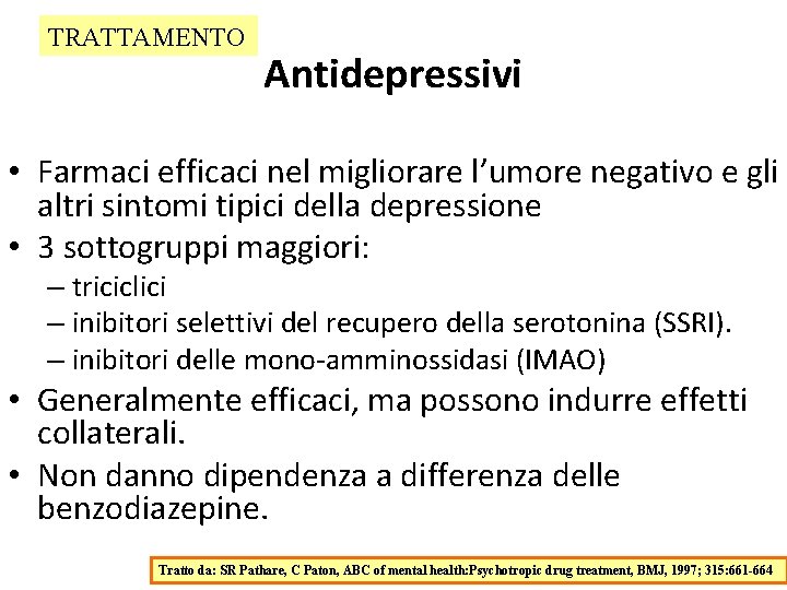 TRATTAMENTO Antidepressivi • Farmaci efficaci nel migliorare l’umore negativo e gli altri sintomi tipici