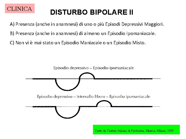 CLINICA DISTURBO BIPOLARE II A) Presenza (anche in anamnesi) di uno o più Episodi