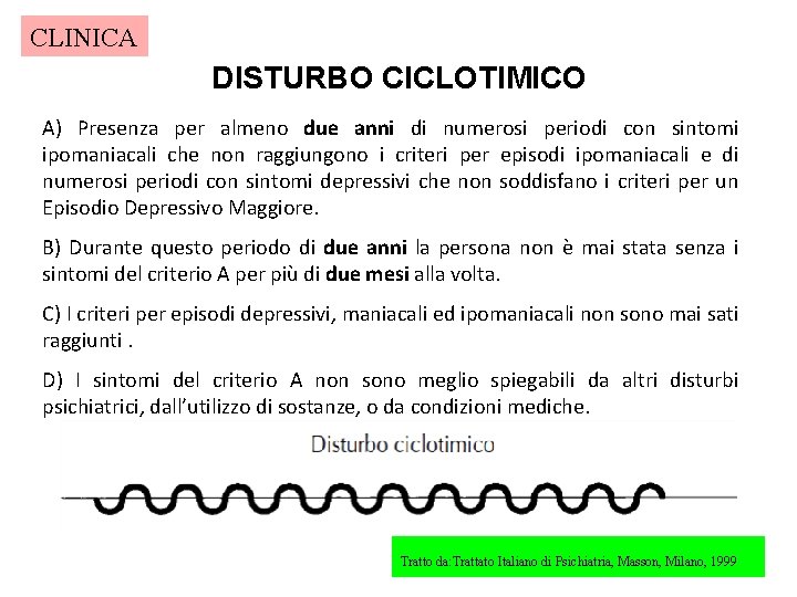 CLINICA DISTURBO CICLOTIMICO A) Presenza per almeno due anni di numerosi periodi con sintomi