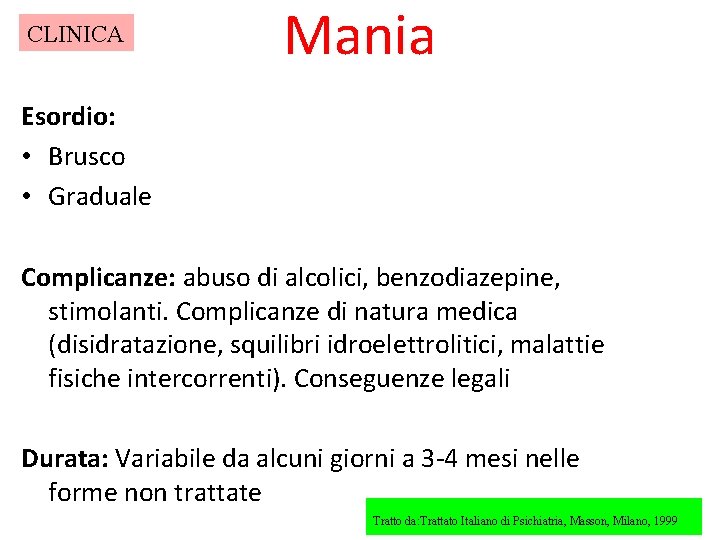 CLINICA Mania Esordio: • Brusco • Graduale Complicanze: abuso di alcolici, benzodiazepine, stimolanti. Complicanze