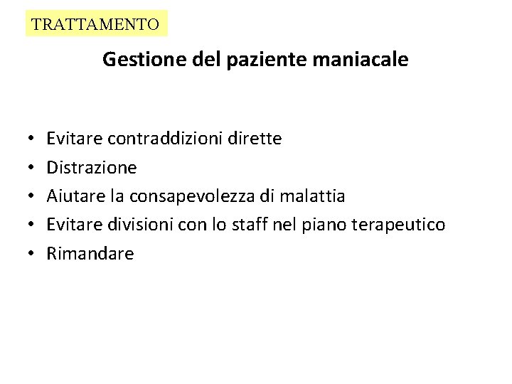 TRATTAMENTO Gestione del paziente maniacale • • • Evitare contraddizioni dirette Distrazione Aiutare la