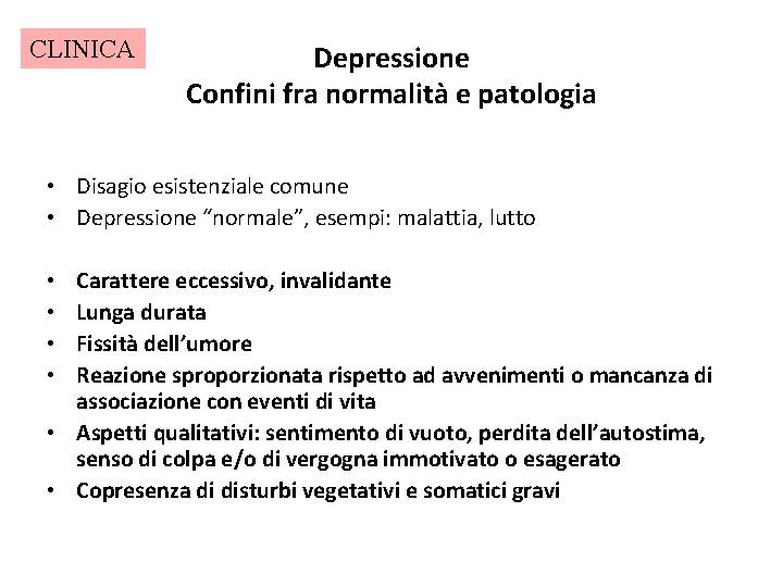 CLINICA Depressione Confini fra normalità e patologia • Disagio esistenziale comune • Depressione “normale”,