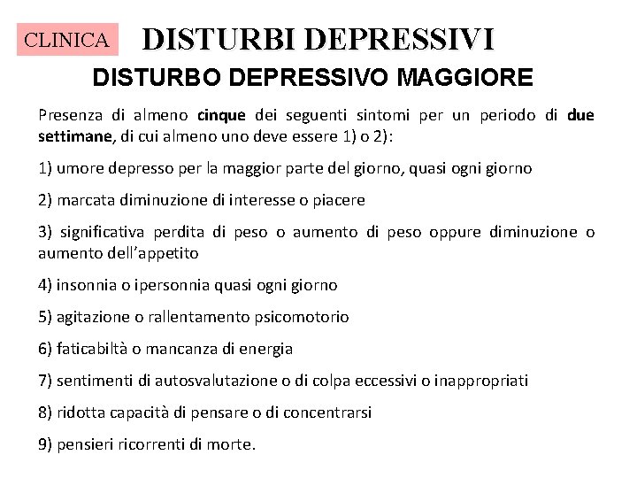CLINICA DISTURBI DEPRESSIVI DISTURBO DEPRESSIVO MAGGIORE Presenza di almeno cinque dei seguenti sintomi per