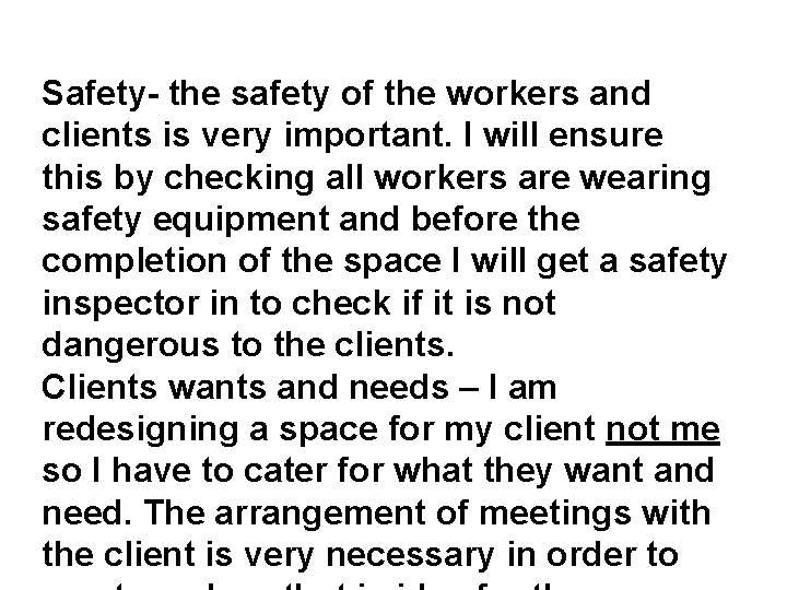 Safety- the safety of the workers and clients is very important. I will ensure