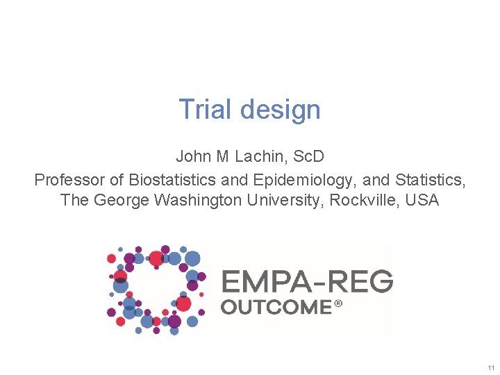 Trial design John M Lachin, Sc. D Professor of Biostatistics and Epidemiology, and Statistics,