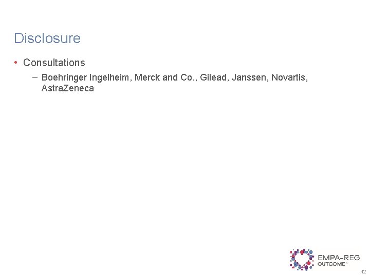 Disclosure • Consultations – Boehringer Ingelheim, Merck and Co. , Gilead, Janssen, Novartis, Astra.