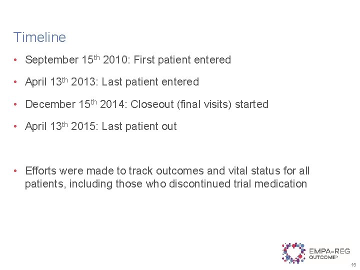 Timeline • September 15 th 2010: First patient entered • April 13 th 2013: