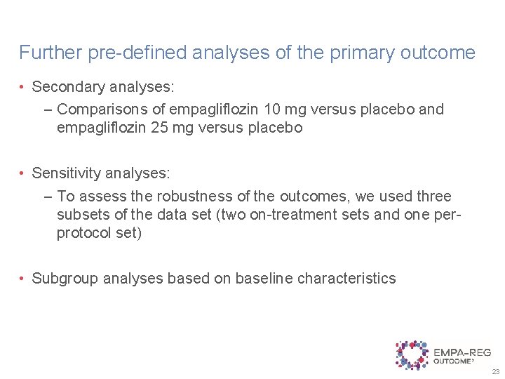 Further pre-defined analyses of the primary outcome • Secondary analyses: – Comparisons of empagliflozin