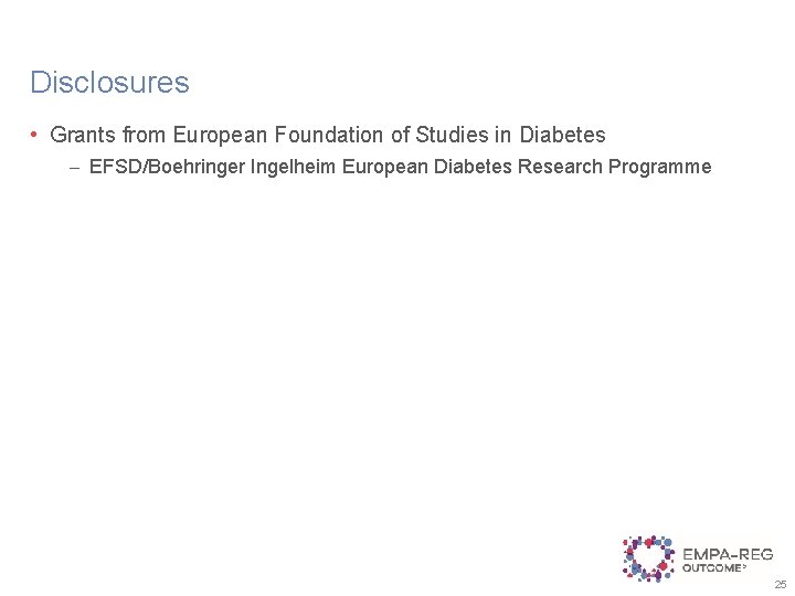 Disclosures • Grants from European Foundation of Studies in Diabetes – EFSD/Boehringer Ingelheim European