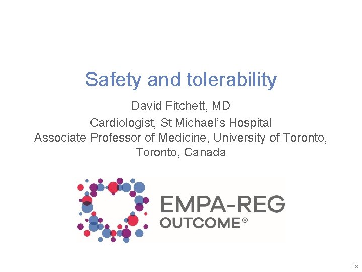 Safety and tolerability David Fitchett, MD Cardiologist, St Michael’s Hospital Associate Professor of Medicine,