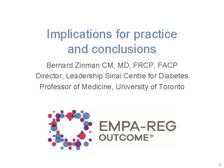 Implications for practice and conclusions Bernard Zinman CM, MD, FRCP, FACP Director, Leadership Sinai