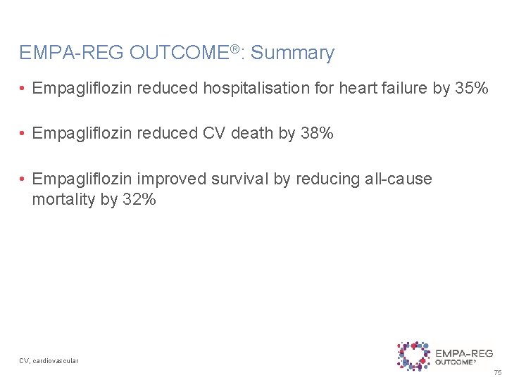 EMPA-REG OUTCOME®: Summary • Empagliflozin reduced hospitalisation for heart failure by 35% • Empagliflozin
