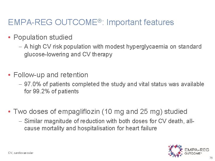 EMPA-REG OUTCOME®: Important features • Population studied – A high CV risk population with