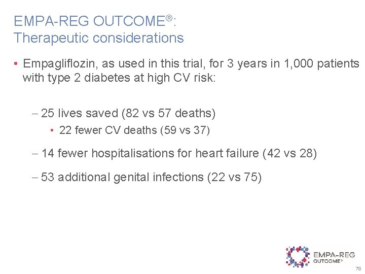 EMPA-REG OUTCOME®: Therapeutic considerations • Empagliflozin, as used in this trial, for 3 years