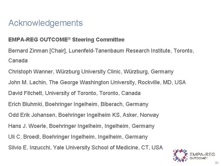 Acknowledgements EMPA-REG OUTCOME® Steering Committee Bernard Zinman [Chair], Lunenfeld-Tanenbaum Research Institute, Toronto, Canada Christoph