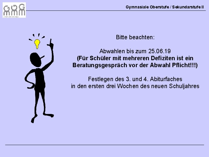 Gymnasiale Oberstufe / Sekundarstufe II Bitte beachten: Abwahlen bis zum 25. 06. 19 (Für