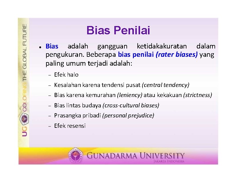 Bias Penilai Bias adalah gangguan ketidakakuratan dalam pengukuran. Beberapa bias penilai (rater biases) yang