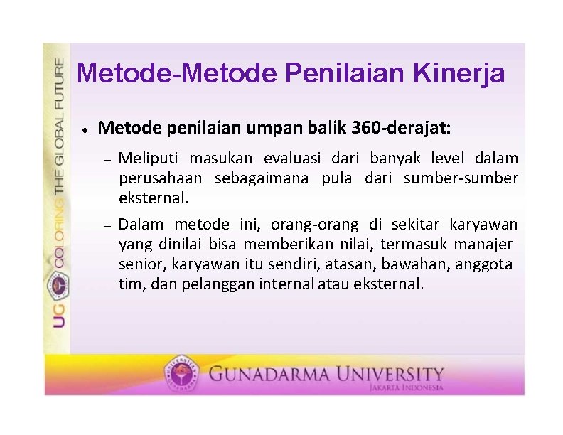 Metode-Metode Penilaian Kinerja Metode penilaian umpan balik 360 -derajat: Meliputi masukan evaluasi dari banyak