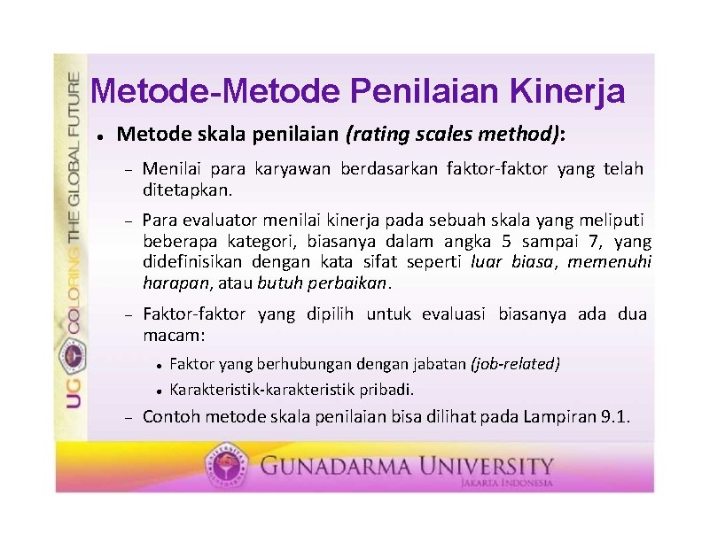 Metode-Metode Penilaian Kinerja Metode skala penilaian (rating scales method): Menilai para karyawan berdasarkan faktor-faktor