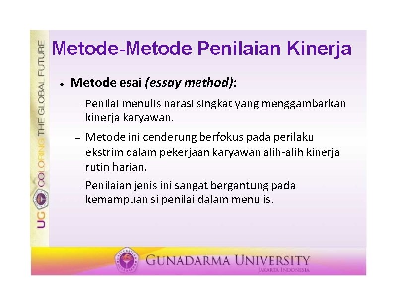 Metode-Metode Penilaian Kinerja Metode esai (essay method): Penilai menulis narasi singkat yang menggambarkan kinerja