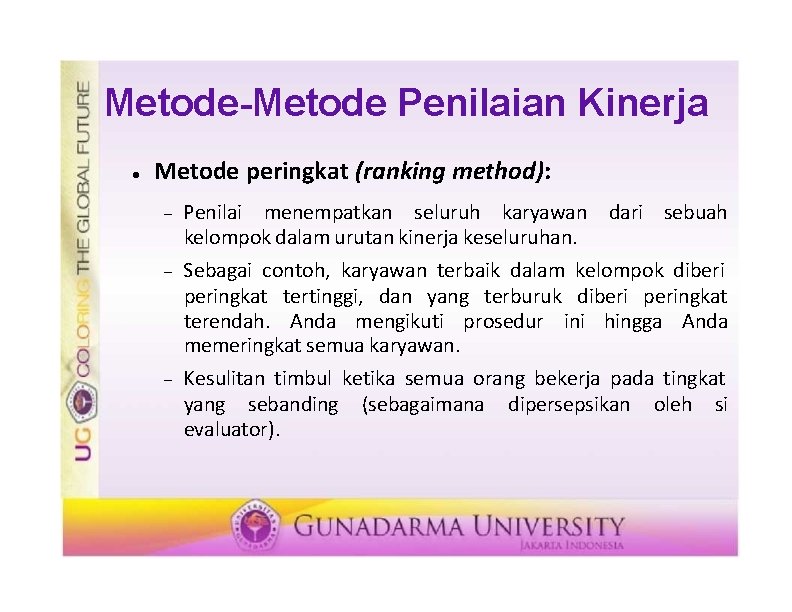 Metode-Metode Penilaian Kinerja Metode peringkat (ranking method): Penilai menempatkan seluruh karyawan dari sebuah kelompok